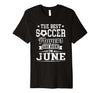 Image of The Best Soccer Players Are Born In June Birthday T-Shirt