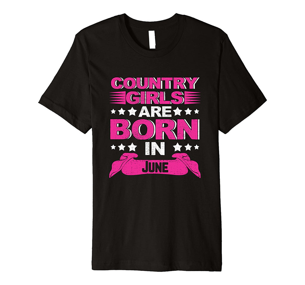 Country Girls Are Born In June Birthday Gift Premium T-Shirt