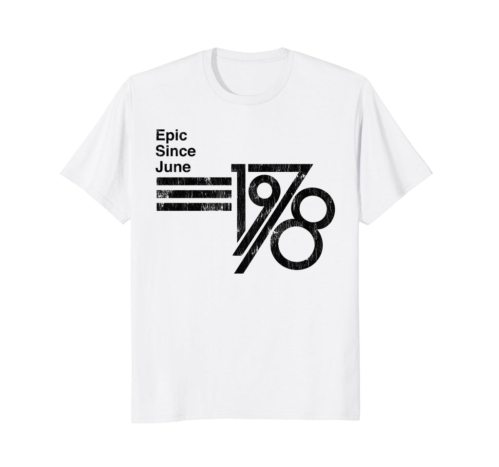 Epic Since June 1978 40th Birthday T-Shirt Fathers Day