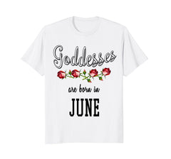 Birthday Gift for Women Goddesses are born in June Shirt