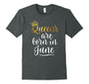 Image of Queens Are Born in June Shirt Birthday Gifts for Women