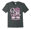 Image of Queens Are Born On June 30th Funny Birthday T-Shirt