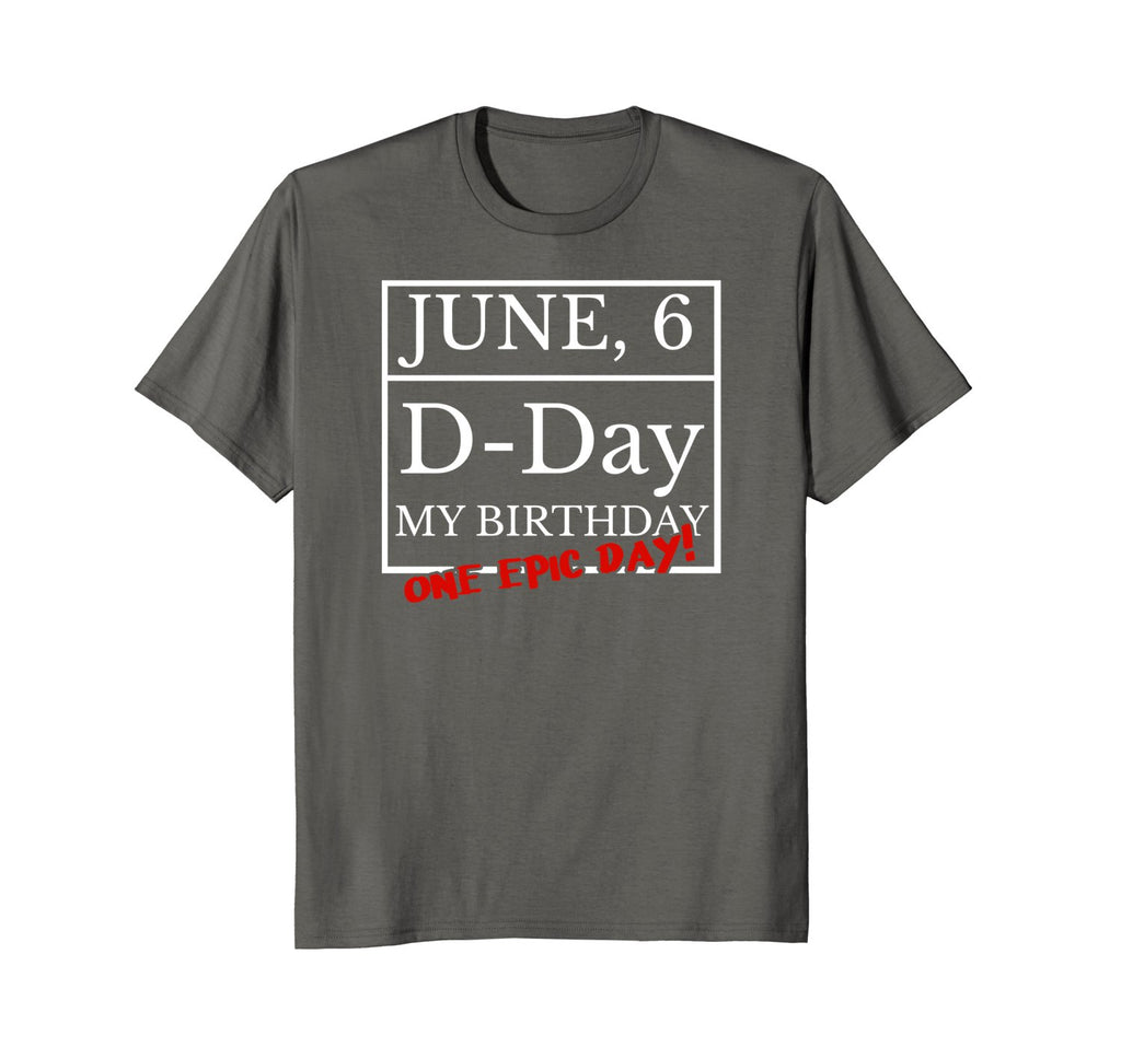 June 6th WW2 D-Day And My Birthday Shirt Epic Tee