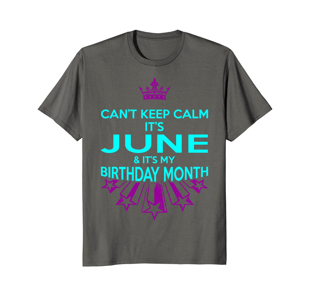 Can't Keep Calm June My Birthday Month Tshirt