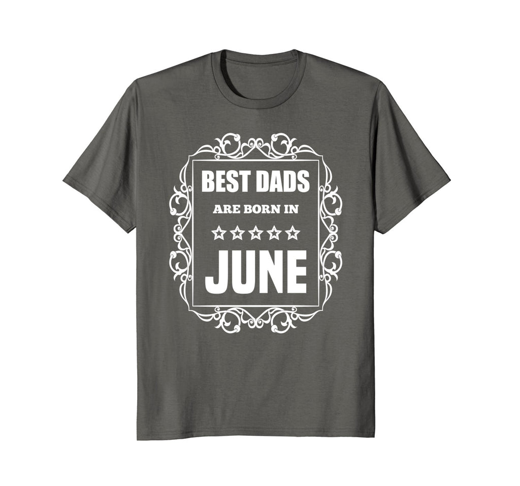 Birthday Gifts T-Shirt For Dad: Best Dads Are Born In June