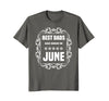 Image of Birthday Gifts T-Shirt For Dad: Best Dads Are Born In June