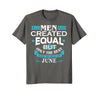Image of All Men Are Created Equal Born In June Birthday T-Shirt