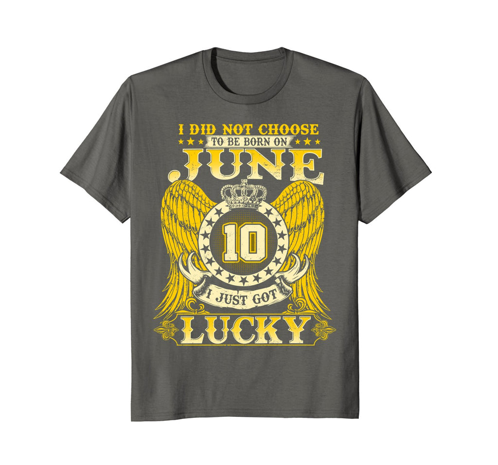 I Did Not Choose To Be Born On June 10 Shirts 10th Birthday