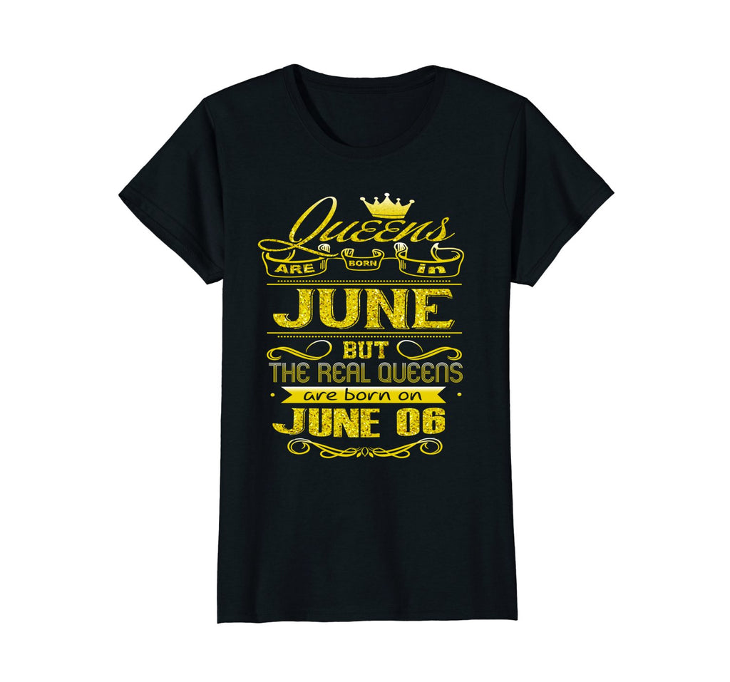 Womens Golden Real Queens Are Born On June 06 Birthday Shirt