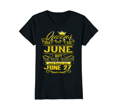 Womens Golden Real Queens Are Born On June 27 Birthday Shirt