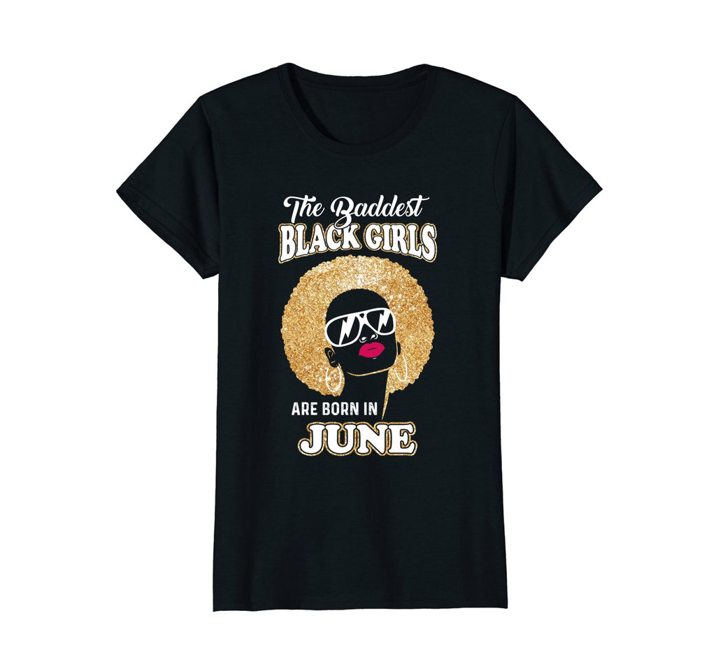Womens Baddest Black Girls Are Born June Birthday T-Shirt