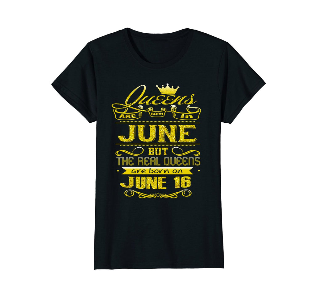 Womens Golden Real Queens Are Born On June 16 Birthday Shirt