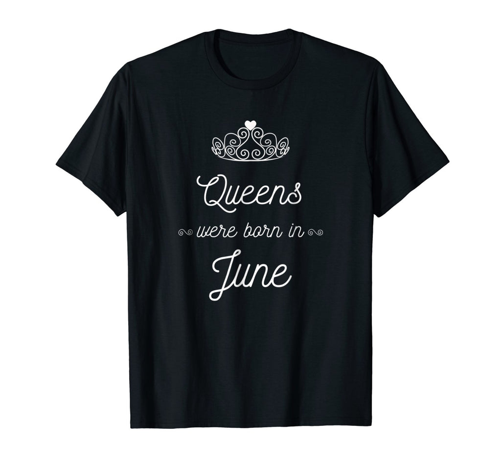 Queens were born in June T-Shirt Birthday Girl Gift Tee