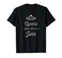 Queens were born in June T-Shirt Birthday Girl Gift Tee