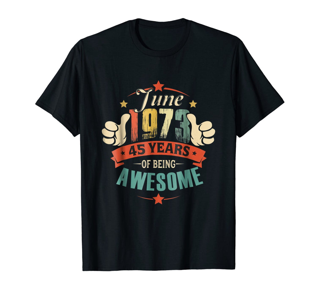 Born in June 1973 - 45th Birthday Gift Being Awesome Shirt