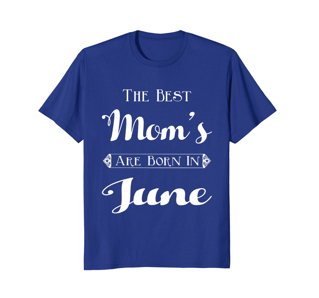 Best Moms Are Born In June Birthday Month T-Shirt