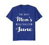 Image of Best Moms Are Born In June Birthday Month T-Shirt
