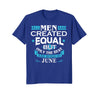 Image of All Men Are Created Equal Born In June Birthday T-Shirt