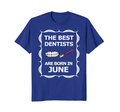 June Birthday Month Best Dentist T-Shirt