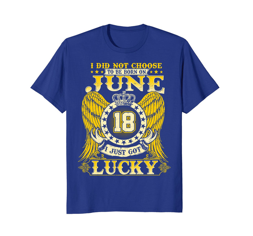 I Did Not Choose To Be Born On June 18 Shirts 18th Birthday