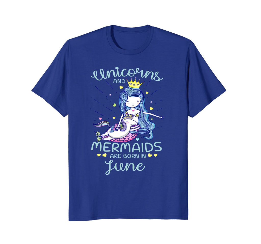 Unicorns And Mermaids Are Born In June Birthday T-Shirt Gift