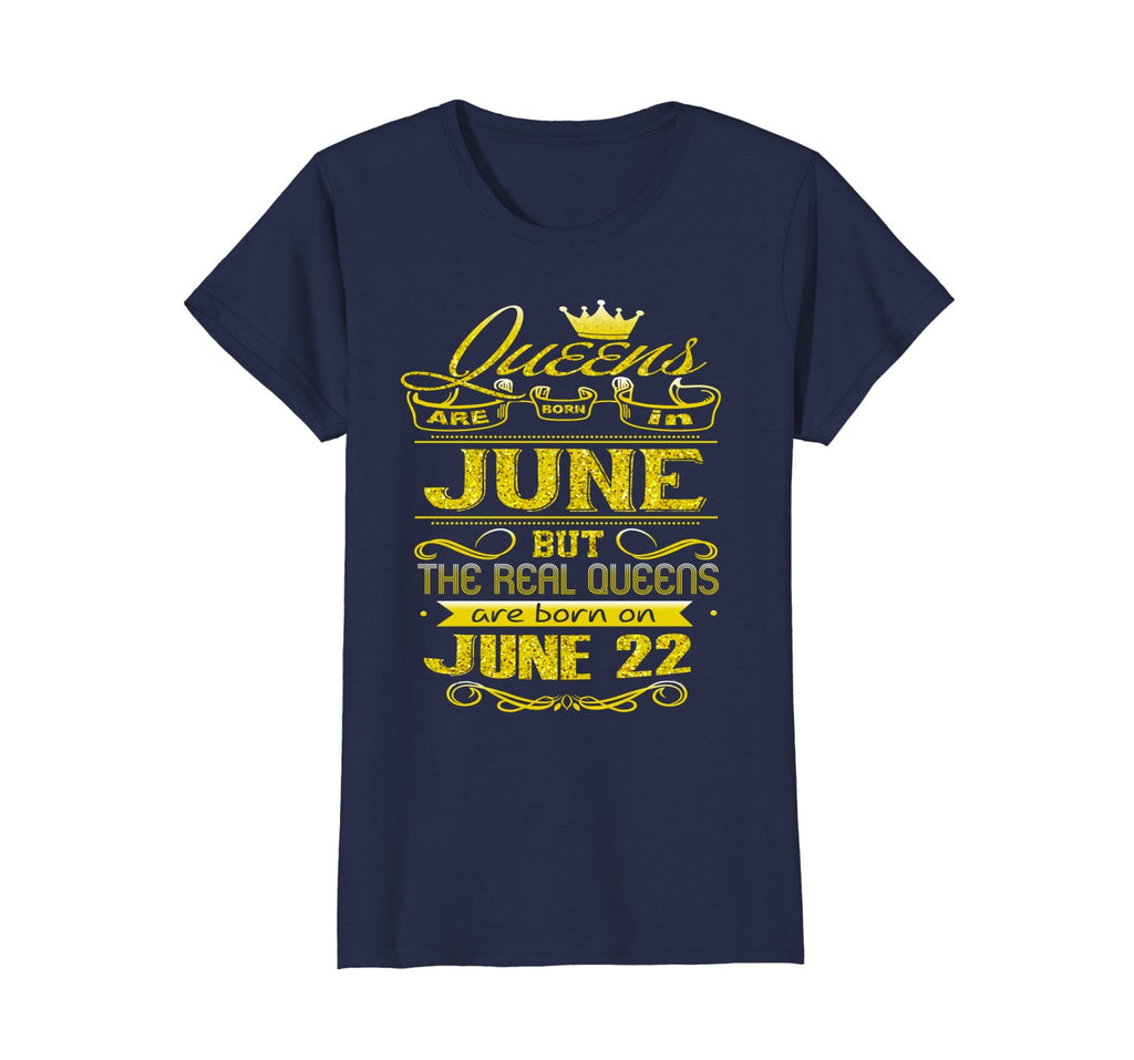 Womens Golden Real Queens Are Born On June 22 Birthday Shirt