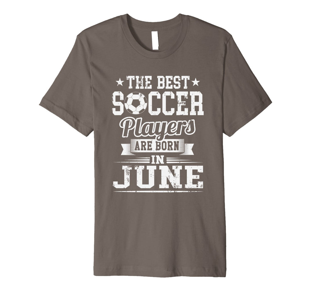 The Best Soccer Players Are Born In June Birthday T-Shirt