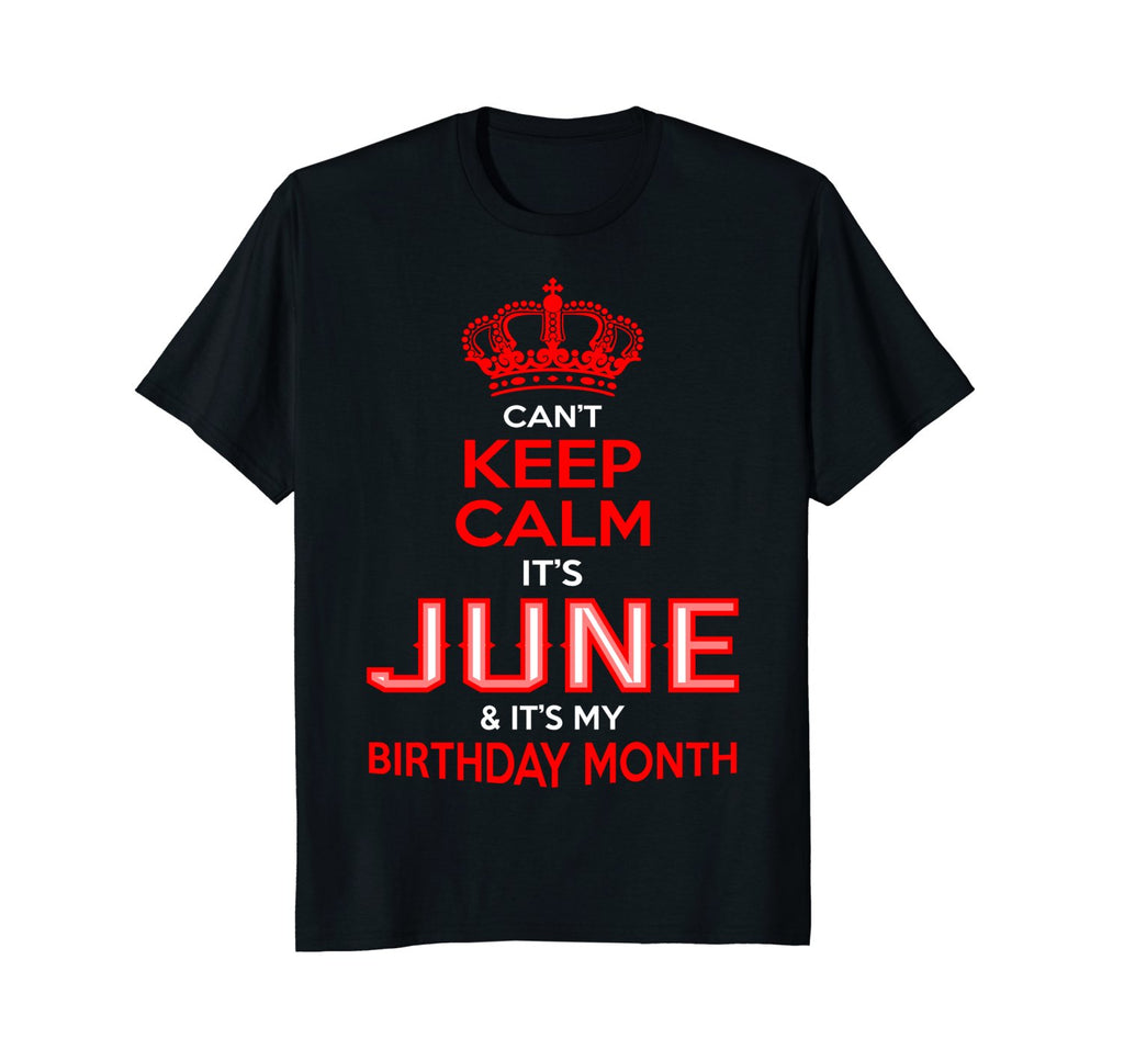 Can't Keep Calm June My Birthday Month Tshirt