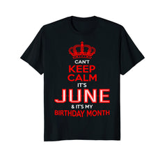 Can't Keep Calm June My Birthday Month Tshirt