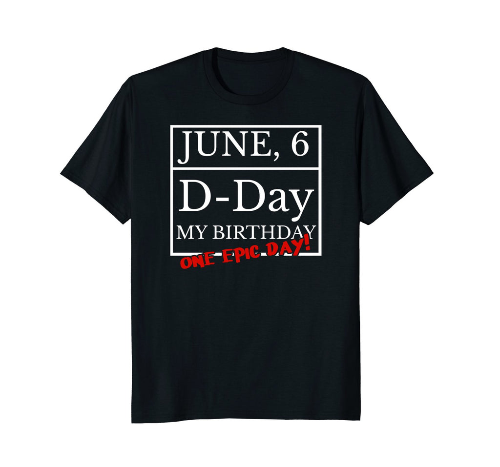 June 6th WW2 D-Day And My Birthday Shirt Epic Tee