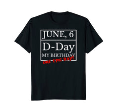 June 6th WW2 D-Day And My Birthday Shirt Epic Tee