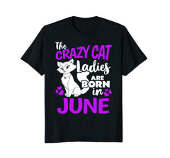 The Crazy Cat Ladies Are Born In June Birthday T-Shirt