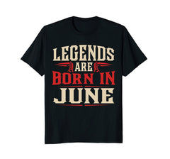 Legends Are Born In June T-Shirt - June Birthday Gift