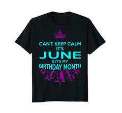 Can't Keep Calm June My Birthday Month Tshirt
