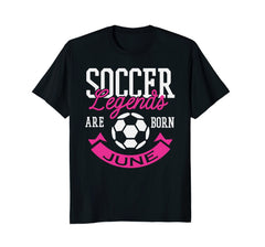 Soccer Legends Are Born In June Birthday Gift T-shirt