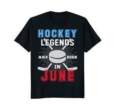 Hockey Legends Are Born In JUNE Birthday Gift T Shirt