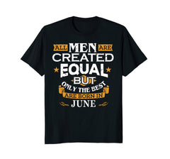 All Men Are Created Equal Born In June Birthday T-Shirt