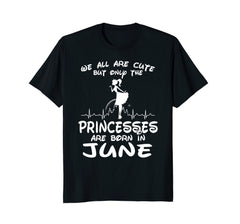 The Princesses Are Born In June T-Shirt Funny Birthday Girl
