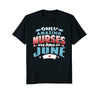 Image of Nurses Birthday Gift T-Shirt Only Nurses Are Born In June