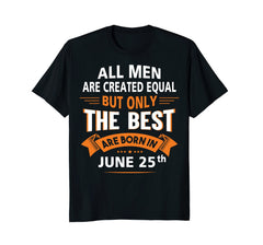 Birthday gifts for men born in June 25th Funny T-Shirt
