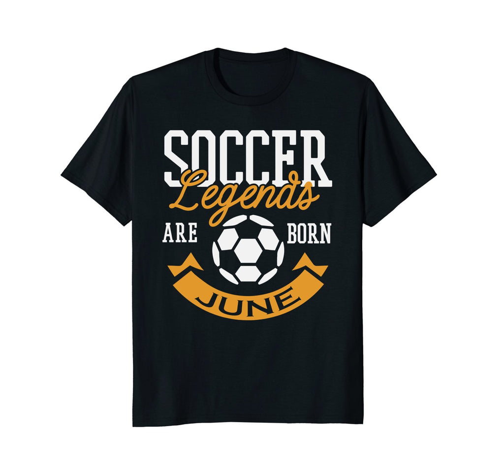 Soccer Legends Are Born In June Birthday Gift T-shirt
