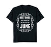 Image of Birthday Gifts T-Shirt For Dad: Best Dads Are Born In June