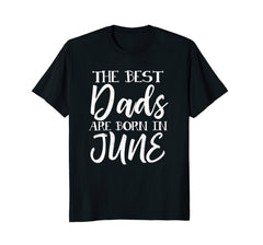 Mens Best Dads Are Born In June Birthday Month T Shirt