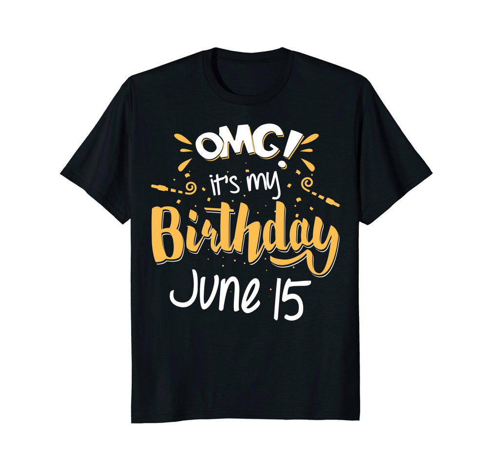 OMG! It's My Birthday 15th of June Birthday Gift T-Shirt