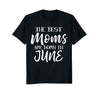 Image of Best Moms Are Born In June Birthday Women T Shirt