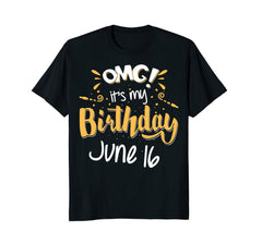 OMG! It's My Birthday 16th of June Birthday Gift T-Shirt