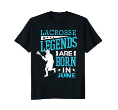 Lacrosse Legends Are Born In June Birthday Gift Shirt