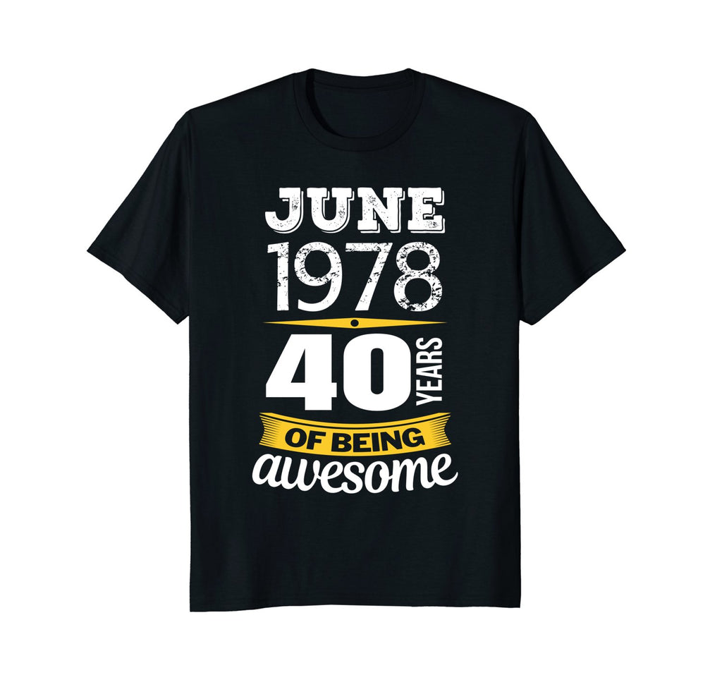 June 1978 40 years of being awesome 40th Birthday T-Shirt