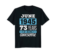 June 1945 - 73rd Birthday T-Shirt Gift