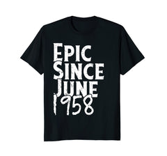 Epic Since June 1958 Shirt - 60th Birthday Gift Tee